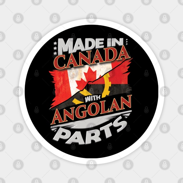 Made In Canada With Angolan Parts - Gift for Angolan From Angola Magnet by Country Flags